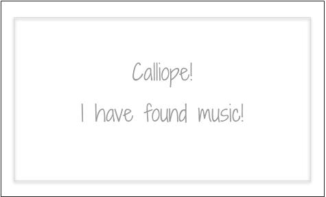 Calliope! I have found music!
