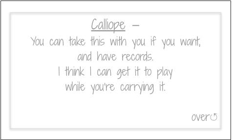 Calliope - You can take this with you if you want and have music. I think I can get it to play while you're carrying it.