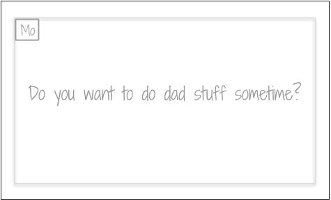 Do you want to do dad stuff sometime?
