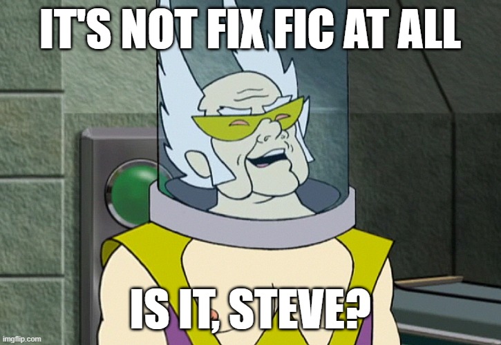 Dr. Weird says: It's not fix fic at all, is it, Steve?