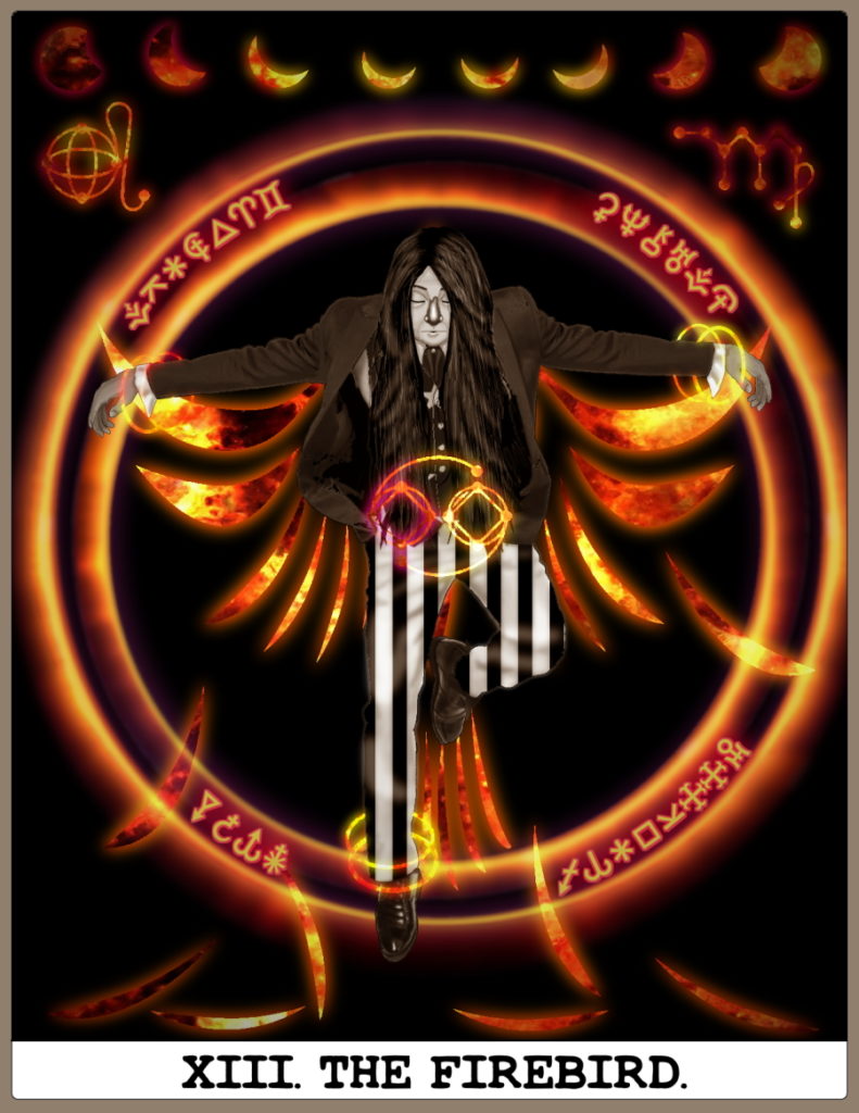 David's Tarot card, The Firebird, based on Death. He appears in the center of a flaming circle, posed with arms outstretched and wings of fire behind him, which are shedding feathers. Above, there is a line of suns showing the progression of a eclipse, and the signs for Leo and Virgo. In the center of the fiery circle, over David's middle, is the sign for Cancer. There are glowing runic letters round the edge of the circle that do not appear to say anything in English.